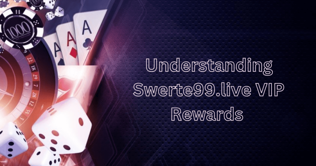 Understanding Swerte99.live VIP Rewards 