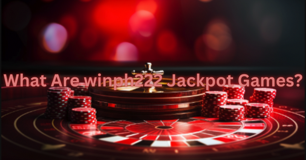 What Are winph222 Jackpot Games